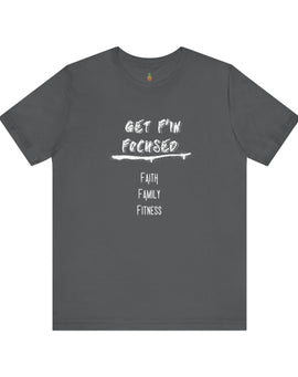 Get F'in Focused t-shirt